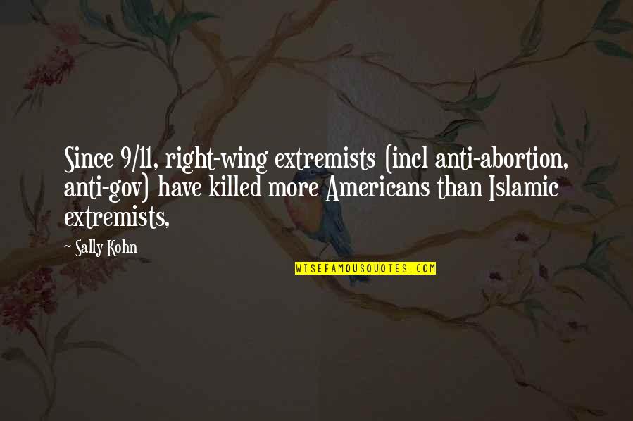 Anti Right Wing Quotes By Sally Kohn: Since 9/11, right-wing extremists (incl anti-abortion, anti-gov) have