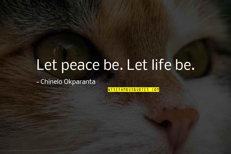 Anti Rock And Roll Quotes By Chinelo Okparanta: Let peace be. Let life be. Anti Rock And Roll Quotes By Chinelo Okparanta: Let peace be. Let life be.