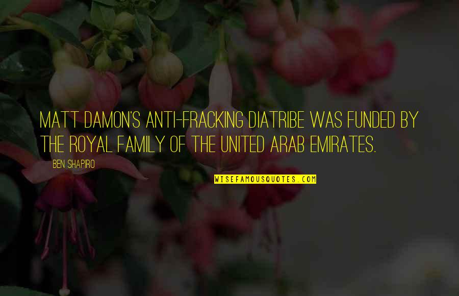 Anti Royal Quotes By Ben Shapiro: Matt Damon's anti-fracking diatribe was funded by the