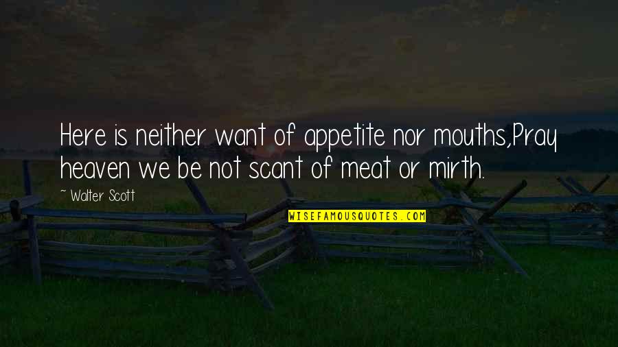 Anti Royal Quotes By Walter Scott: Here is neither want of appetite nor mouths,Pray