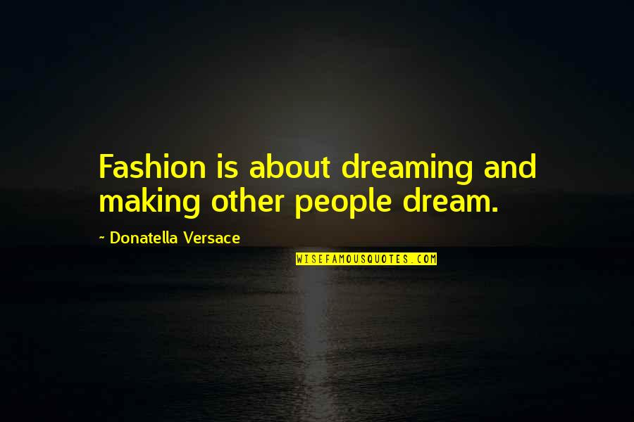 Anti Science God Quotes By Donatella Versace: Fashion is about dreaming and making other people Anti Science God Quotes By Donatella Versace: Fashion is about dreaming and making other people
