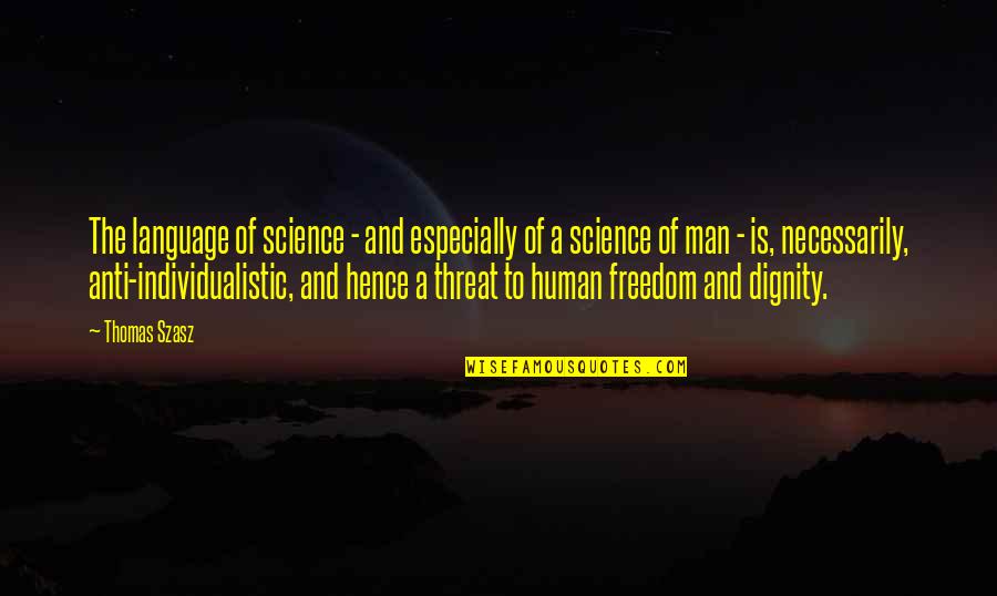 Anti Science Quotes By Thomas Szasz: The language of science - and especially of