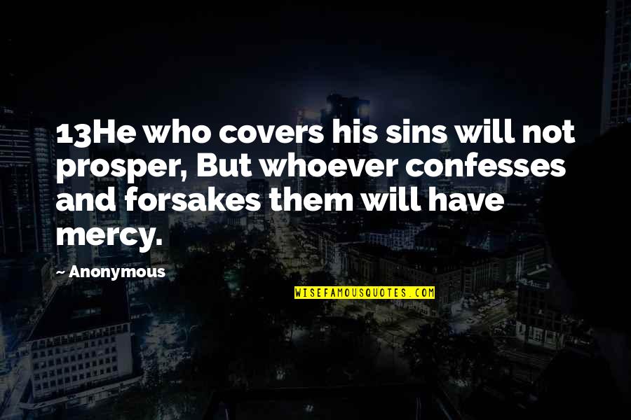 Anti Sectarian Quotes By Anonymous: 13He who covers his sins will not prosper,