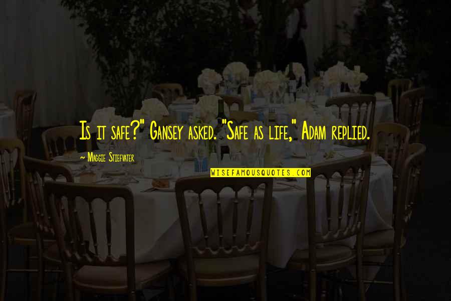 Anti Secular Quotes By Maggie Stiefvater: Is it safe?" Gansey asked. "Safe as life," Anti Secular Quotes By Maggie Stiefvater: Is it safe?" Gansey asked. "Safe as life,"