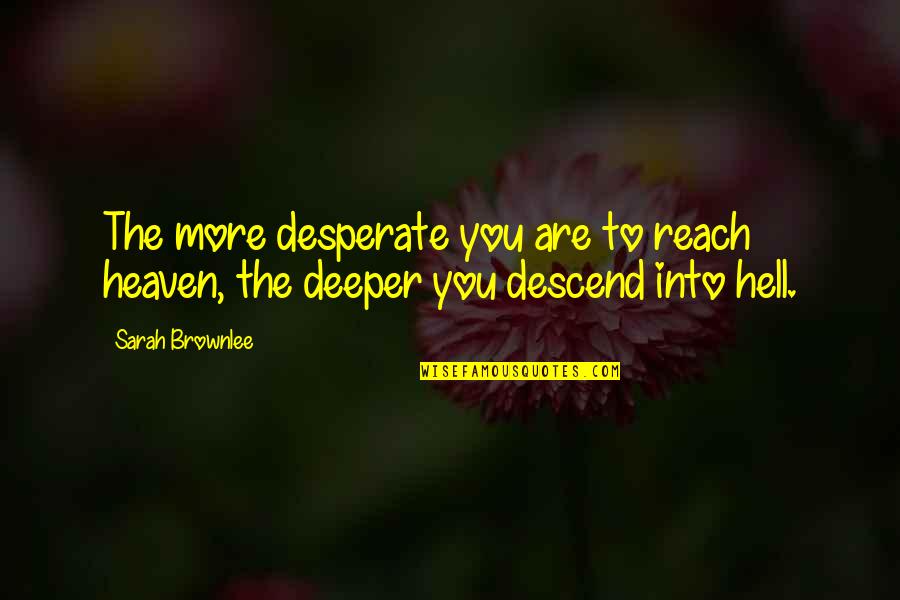 Anti Self Defense Quotes By Sarah Brownlee: The more desperate you are to reach heaven,