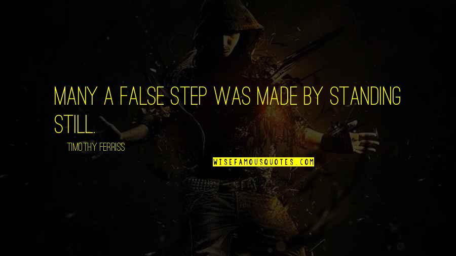 Anti Self Defense Quotes By Timothy Ferriss: Many a false step was made by standing