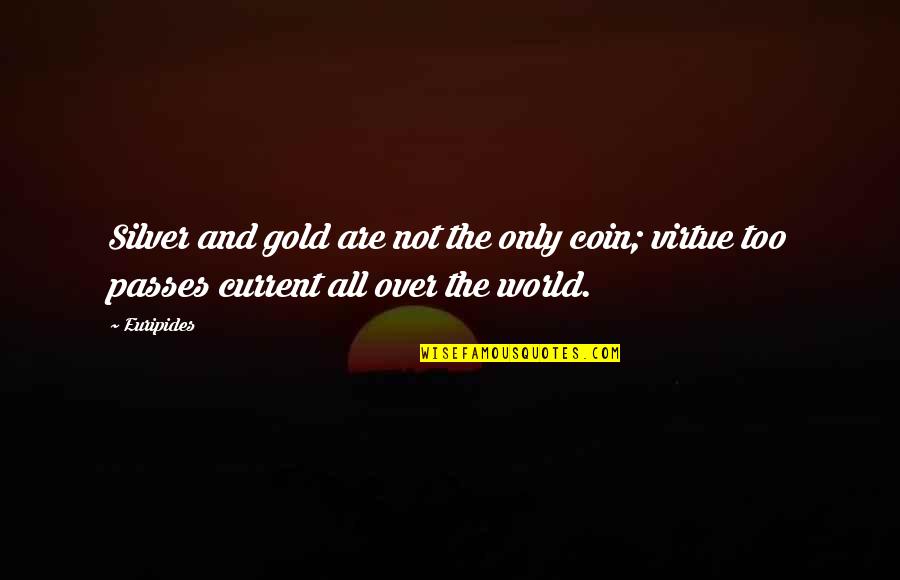 Anti Selfie Quotes By Euripides: Silver and gold are not the only coin;