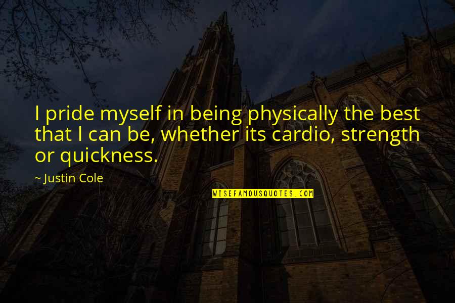 Anti Semites Quotes By Justin Cole: I pride myself in being physically the best