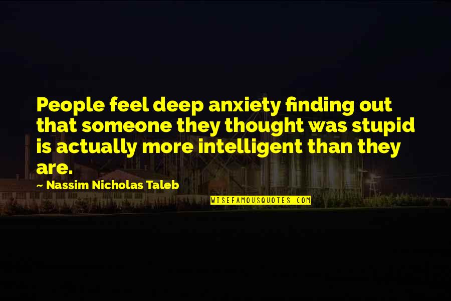 Anti Semitic Quotes By Nassim Nicholas Taleb: People feel deep anxiety finding out that someone