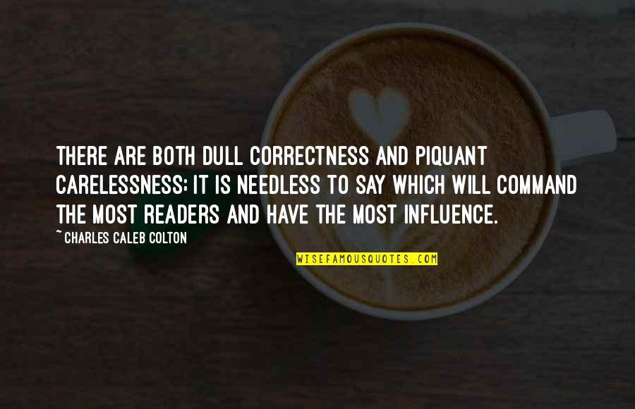Anti Shallow Quotes By Charles Caleb Colton: There are both dull correctness and piquant carelessness; Anti Shallow Quotes By Charles Caleb Colton: There are both dull correctness and piquant carelessness;