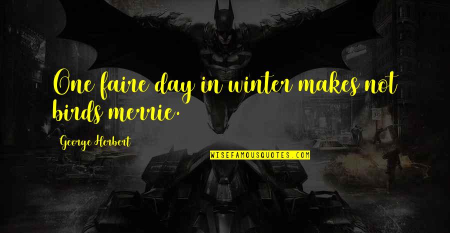 Anti Smacking Quotes By George Herbert: One faire day in winter makes not birds