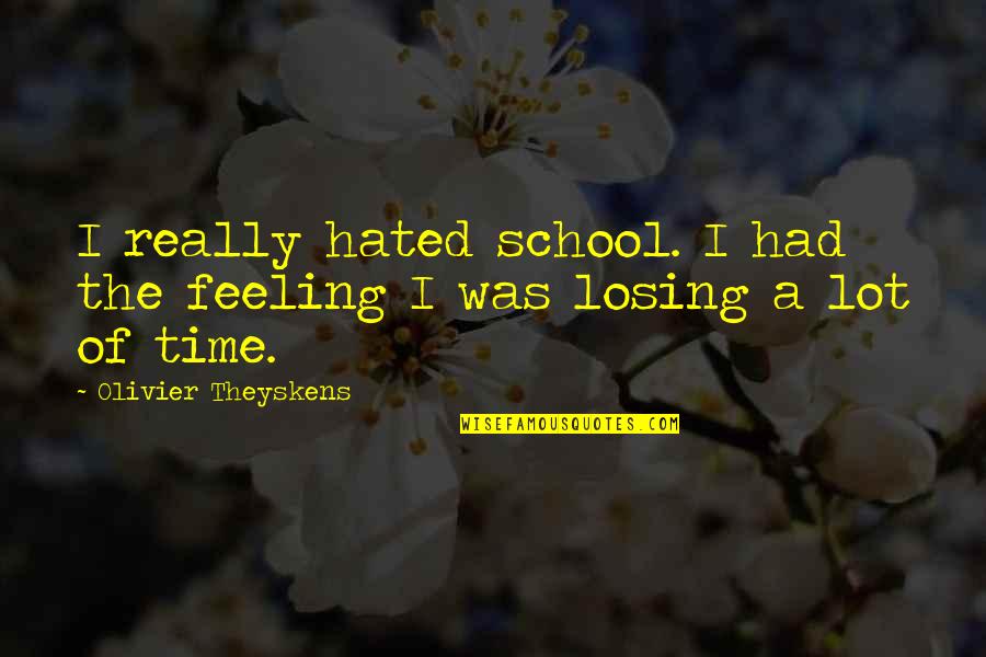 Anti Snitching Quotes By Olivier Theyskens: I really hated school. I had the feeling