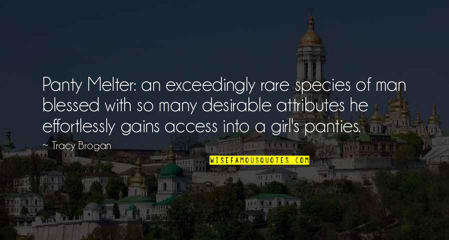 Anti Snitching Quotes By Tracy Brogan: Panty Melter: an exceedingly rare species of man Anti Snitching Quotes By Tracy Brogan: Panty Melter: an exceedingly rare species of man