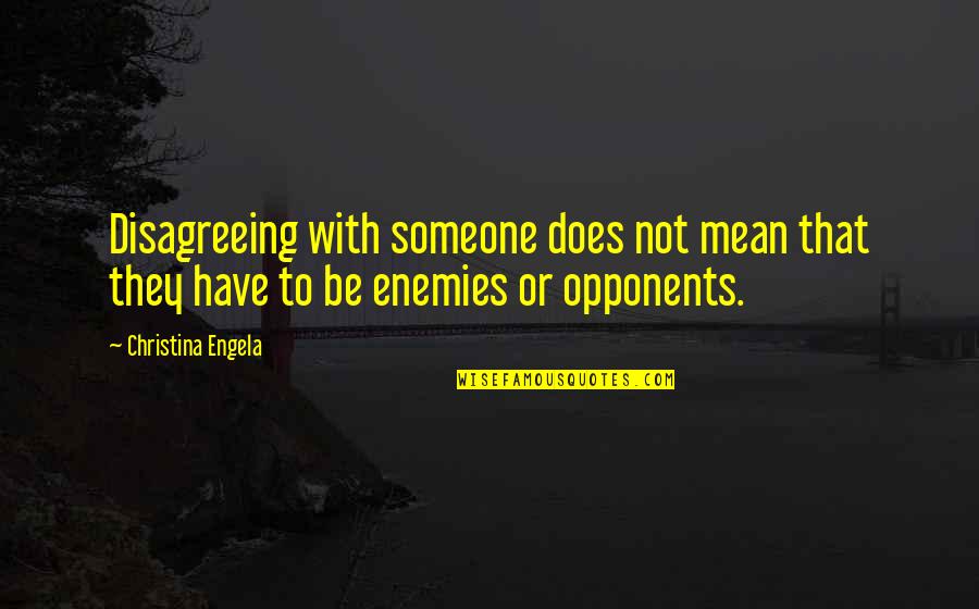 Anti Social Climber Quotes By Christina Engela: Disagreeing with someone does not mean that they