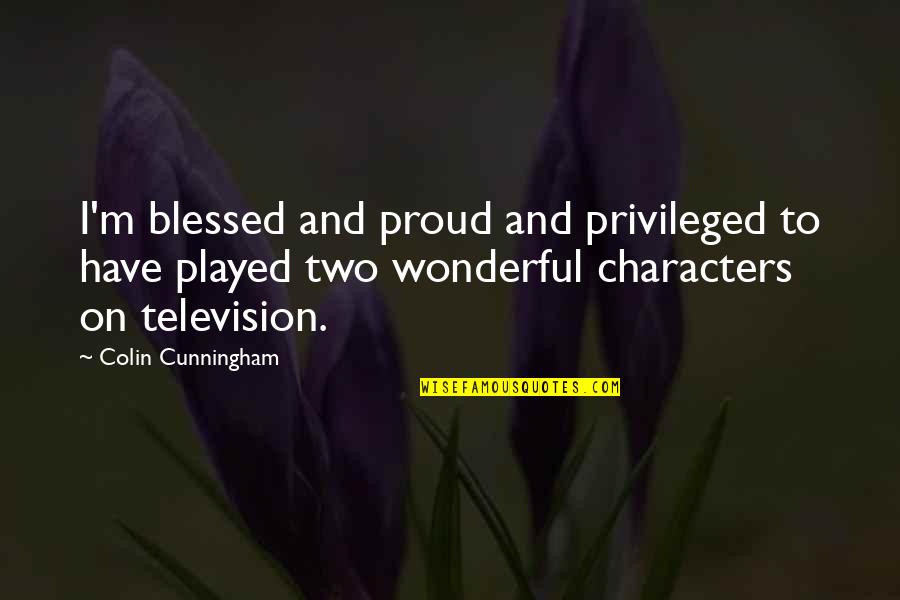 Anti Social Climber Quotes By Colin Cunningham: I'm blessed and proud and privileged to have