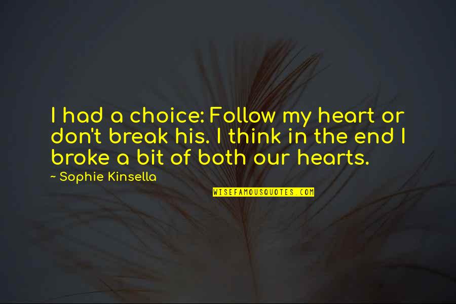 Anti Social Justice Quotes By Sophie Kinsella: I had a choice: Follow my heart or