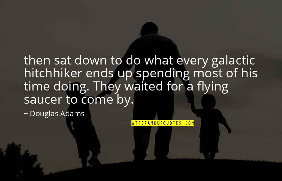 Anti Spiral Quotes By Douglas Adams: then sat down to do what every galactic