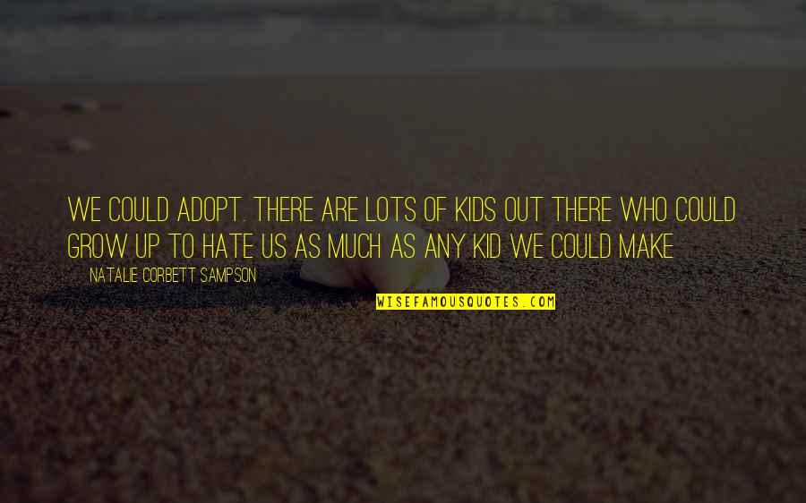Anti Spiral Quotes By Natalie Corbett Sampson: We could adopt. there are lots of kids