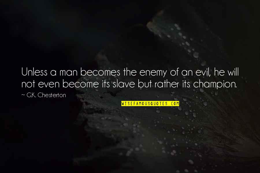Anti Statism Quotes By G.K. Chesterton: Unless a man becomes the enemy of an Anti Statism Quotes By G.K. Chesterton: Unless a man becomes the enemy of an