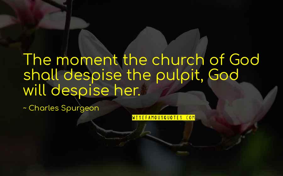 Anti Suburbia Quotes By Charles Spurgeon: The moment the church of God shall despise