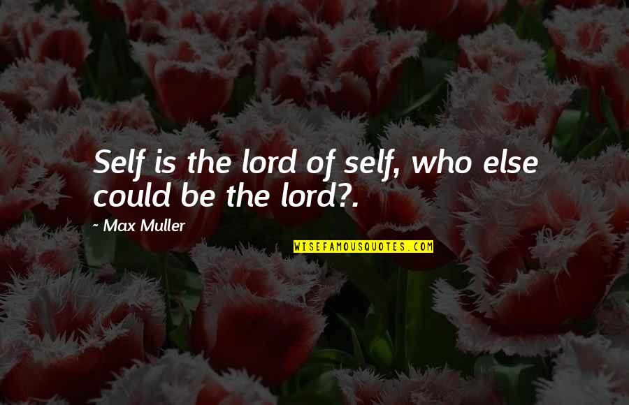 Anti Successories Quotes By Max Muller: Self is the lord of self, who else
