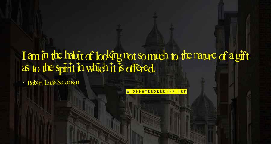 Anti Sweatshop Quotes By Robert Louis Stevenson: I am in the habit of looking not