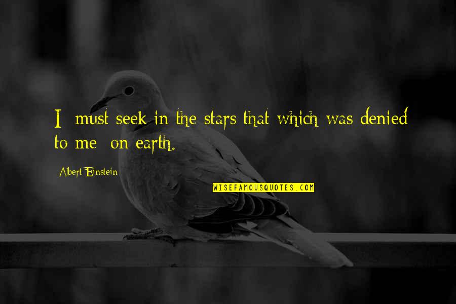 Anti System Quotes By Albert Einstein: [I] must seek in the stars that which