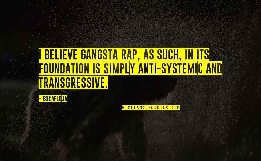 Anti Systemic Quotes By Bocafloja: I believe gangsta rap, as such, in its