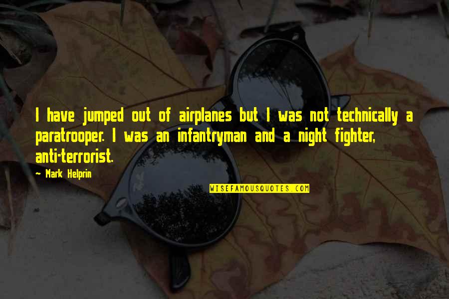 Anti Terrorist Quotes By Mark Helprin: I have jumped out of airplanes but I