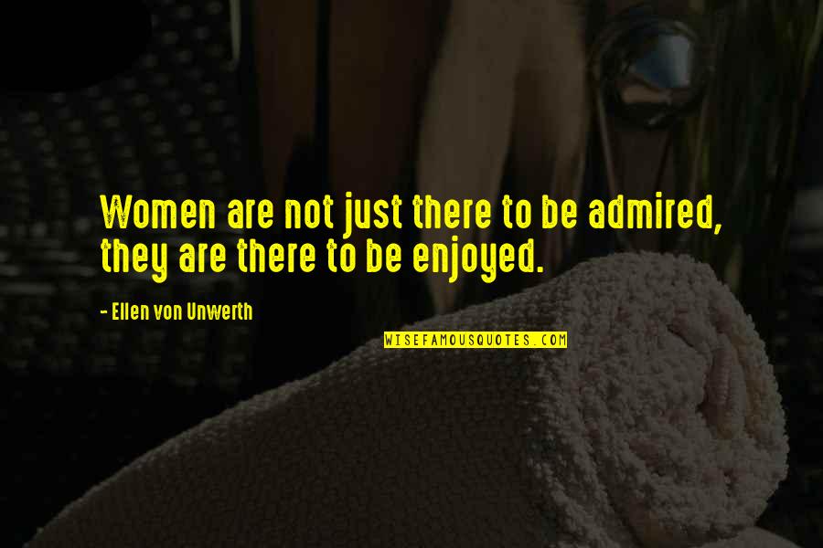 Anti Tobacco Day Quotes By Ellen Von Unwerth: Women are not just there to be admired,