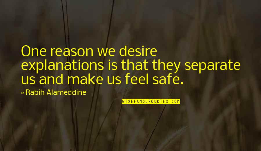 Anti Trapping Quotes By Rabih Alameddine: One reason we desire explanations is that they Anti Trapping Quotes By Rabih Alameddine: One reason we desire explanations is that they