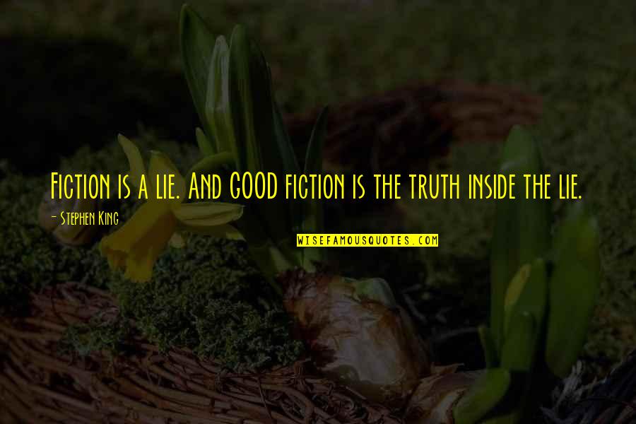 Anti Trapping Quotes By Stephen King: Fiction is a lie. And GOOD fiction is