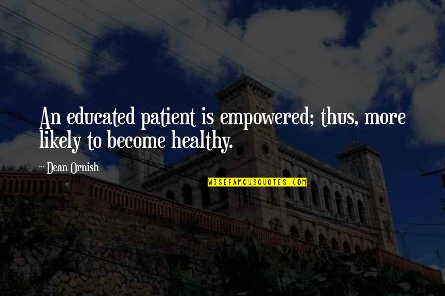 Anti Turk Quotes By Dean Ornish: An educated patient is empowered; thus, more likely
