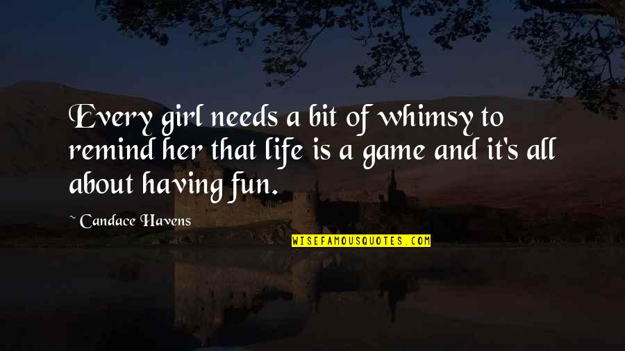 Anti Utilitarian Quotes By Candace Havens: Every girl needs a bit of whimsy to Anti Utilitarian Quotes By Candace Havens: Every girl needs a bit of whimsy to