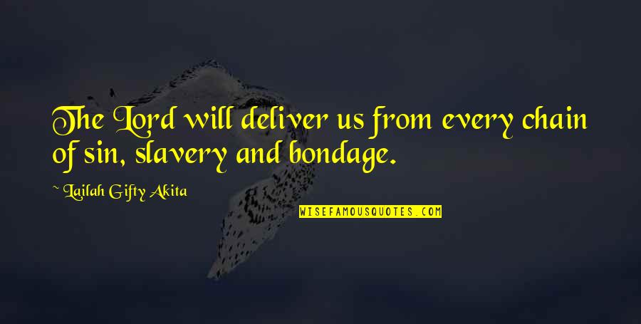 Anti Utilitarian Quotes By Lailah Gifty Akita: The Lord will deliver us from every chain Anti Utilitarian Quotes By Lailah Gifty Akita: The Lord will deliver us from every chain