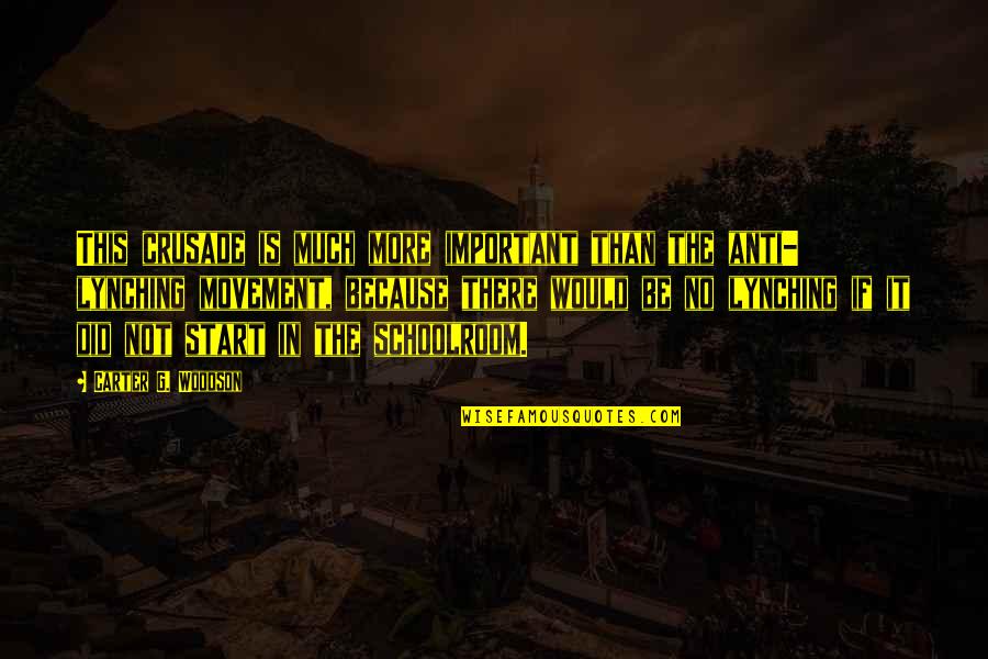 Anti-utilitarianism Quotes By Carter G. Woodson: This crusade is much more important than the