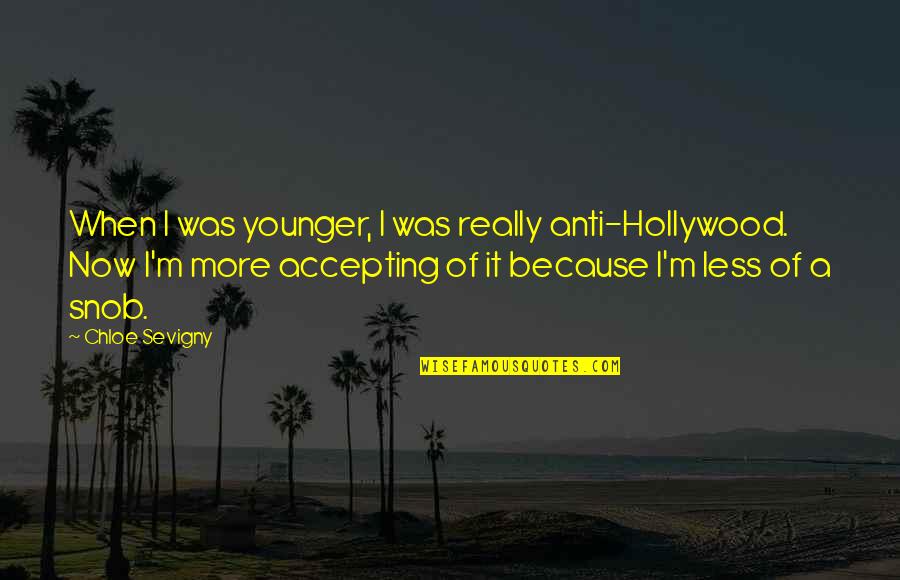 Anti-utilitarianism Quotes By Chloe Sevigny: When I was younger, I was really anti-Hollywood.