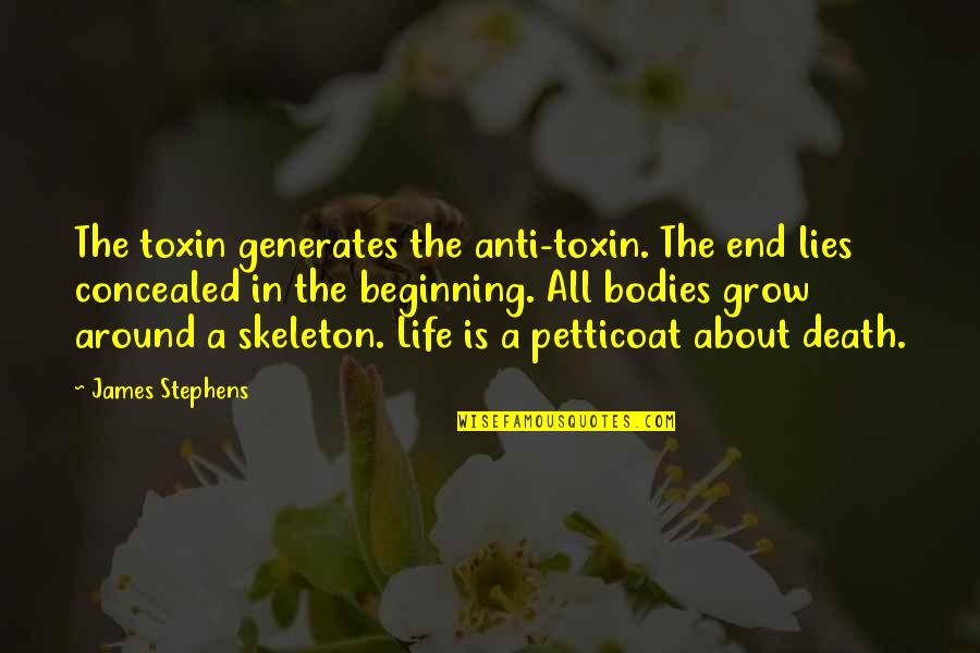 Anti-utilitarianism Quotes By James Stephens: The toxin generates the anti-toxin. The end lies