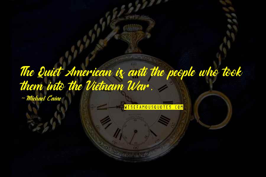 Anti-utilitarianism Quotes By Michael Caine: The Quiet American is anti the people who