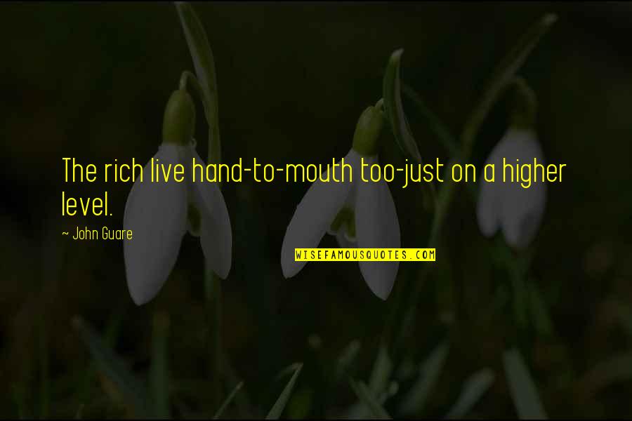 Anti Valentines Day Quotes By John Guare: The rich live hand-to-mouth too-just on a higher