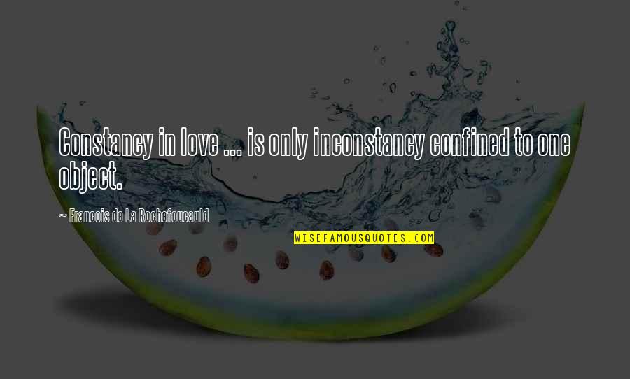 Anti Vax Quotes By Francois De La Rochefoucauld: Constancy in love ... is only inconstancy confined