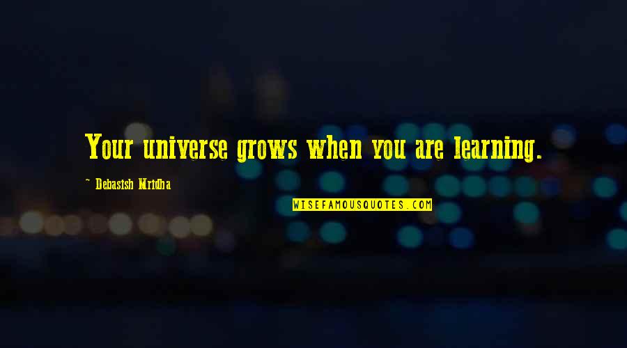 Anti Vegetable Quotes By Debasish Mridha: Your universe grows when you are learning.