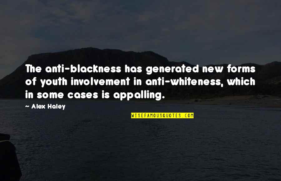 Anti-vigilantism Quotes By Alex Haley: The anti-blackness has generated new forms of youth