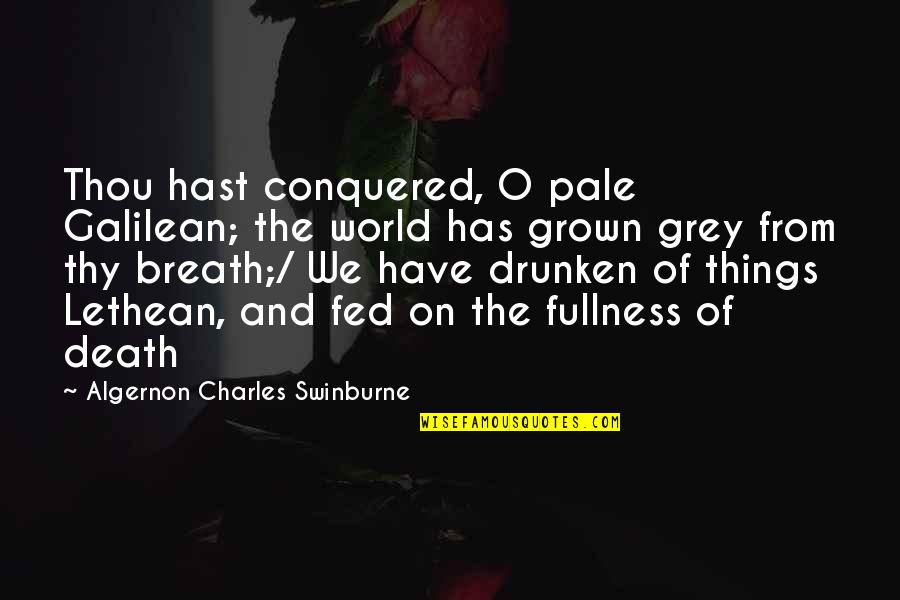 Anti-vigilantism Quotes By Algernon Charles Swinburne: Thou hast conquered, O pale Galilean; the world