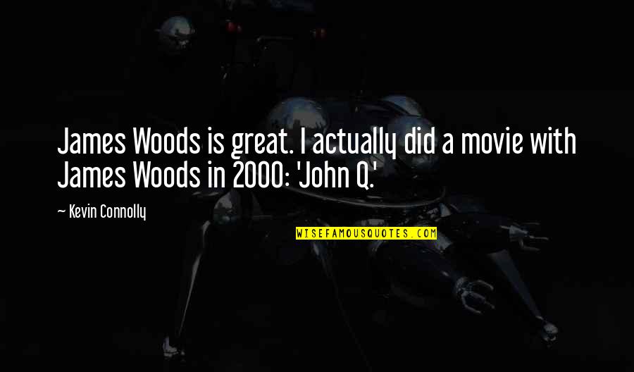 Anti Vindictive Quotes By Kevin Connolly: James Woods is great. I actually did a
