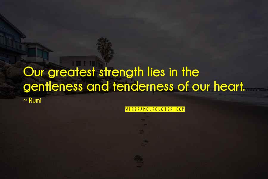 Anti Vindictive Quotes By Rumi: Our greatest strength lies in the gentleness and