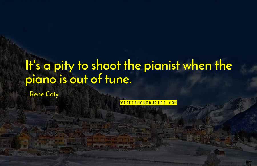 Anti Violence Quotes By Rene Coty: It's a pity to shoot the pianist when