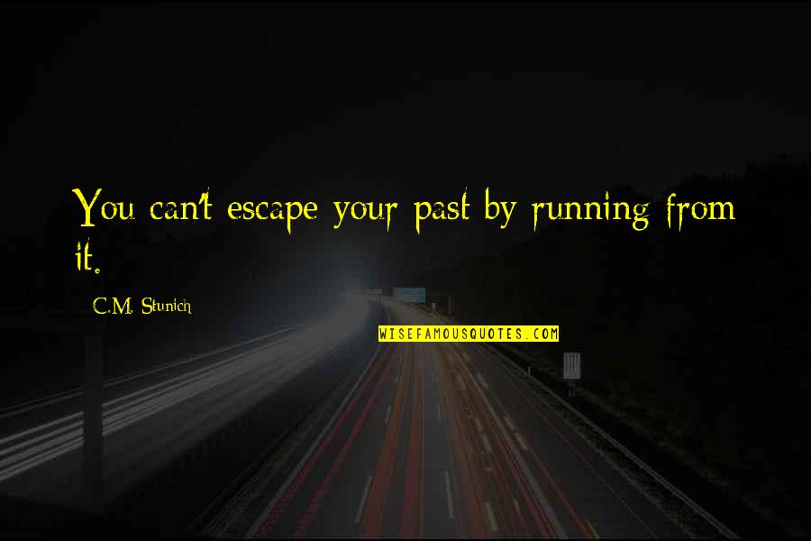 Anti Vulgarity Quotes By C.M. Stunich: You can't escape your past by running from
