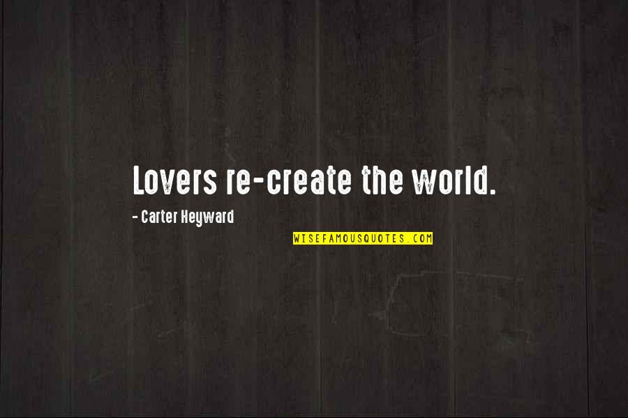 Anti Vulgarity Quotes By Carter Heyward: Lovers re-create the world.