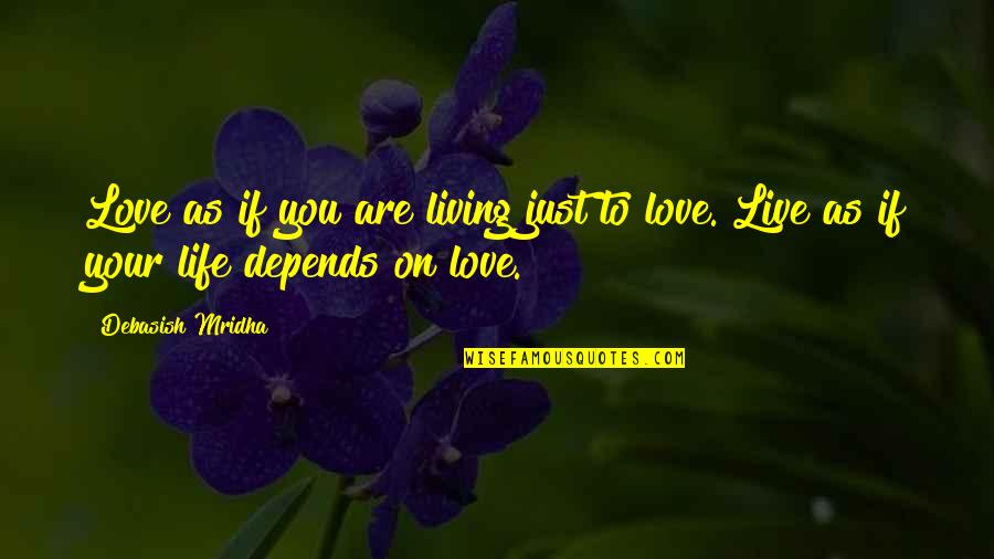 Anti War Peace Quotes By Debasish Mridha: Love as if you are living just to